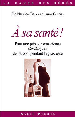 Imae de présentation du document A sa santé ! Pour une prise de conscience des dangers de l'alcool pendant la grossesse