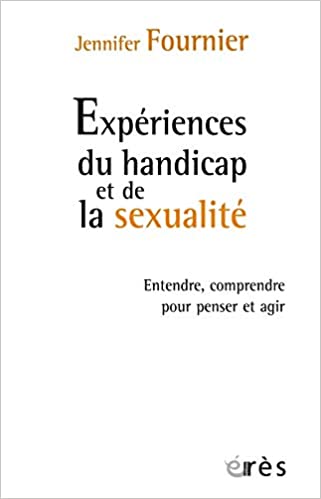 Imae de présentation du document Expériences du handicap et de la sexualité - Entendre, comprendre pour penser et agir